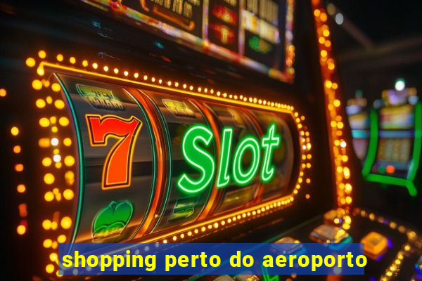 shopping perto do aeroporto